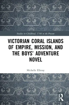 Elleray |  Victorian Coral Islands of Empire, Mission, and the Boys' Adventure Novel | Buch |  Sack Fachmedien