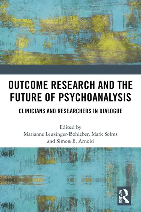 Leuzinger-Bohleber / Solms / Arnold |  Outcome Research and the Future of Psychoanalysis | Buch |  Sack Fachmedien