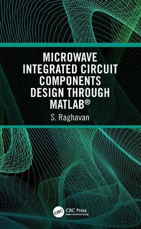Raghavan | Microwave Integrated Circuit Components Design through MATLAB® | Buch | 978-0-367-24312-8 | www.sack.de