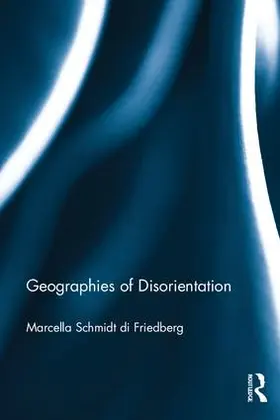 Schmidt di Friedberg |  Geographies of Disorientation | Buch |  Sack Fachmedien