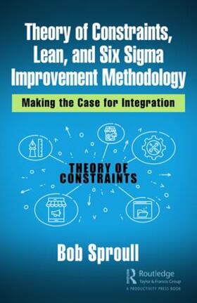 Sproull | Theory of Constraints, Lean, and Six Sigma Improvement Methodology | Buch | 978-0-367-24709-6 | sack.de