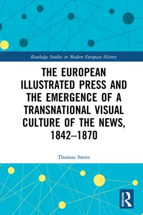 Smits |  The European Illustrated Press and the Emergence of a Transnational Visual Culture of the News, 1842-1870 | Buch |  Sack Fachmedien