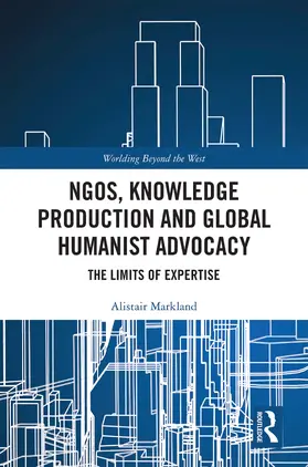 Markland |  NGOs, Knowledge Production and Global Humanist Advocacy | Buch |  Sack Fachmedien