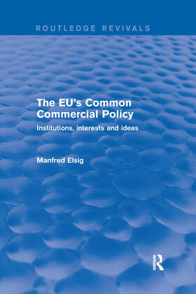 Elsig | The Eu's Common Commercial Policy | Buch | 978-0-367-25021-8 | sack.de