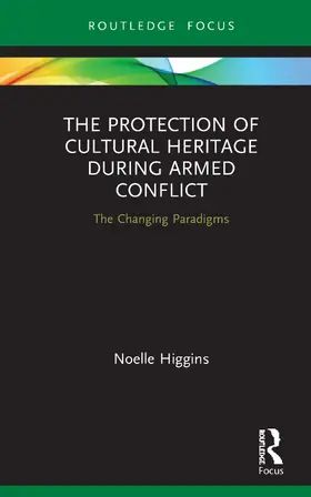 Higgins |  The Protection of Cultural Heritage During Armed Conflict | Buch |  Sack Fachmedien