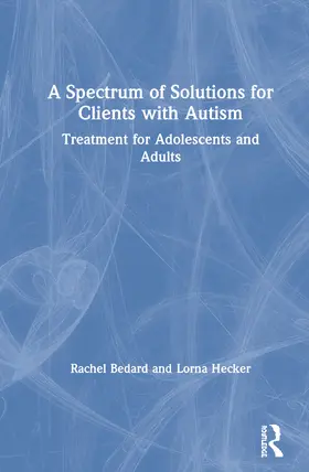 Bedard / Hecker | A Spectrum of Solutions for Clients with Autism | Buch | 978-0-367-25744-6 | sack.de