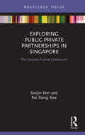 Kim / Kwa |  Exploring Public-Private Partnerships in Singapore | Buch |  Sack Fachmedien