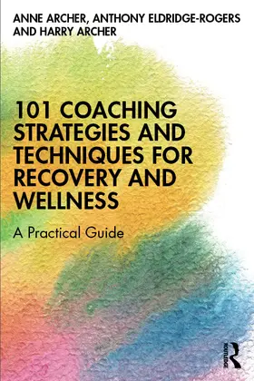 Archer / Eldridge-Rogers |  101 Coaching Strategies and Techniques for Recovery and Wellness | Buch |  Sack Fachmedien