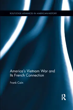 Cain | America's Vietnam War and Its French Connection | Buch | 978-0-367-26407-9 | sack.de