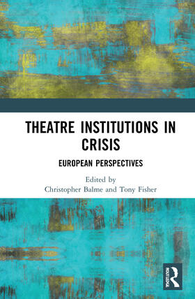 Balme / Fisher | Theatre Institutions in Crisis | Buch | 978-0-367-26610-3 | sack.de
