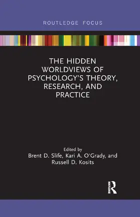 Slife / O'Grady / Kosits |  The Hidden Worldviews of Psychology's Theory, Research, and Practice | Buch |  Sack Fachmedien