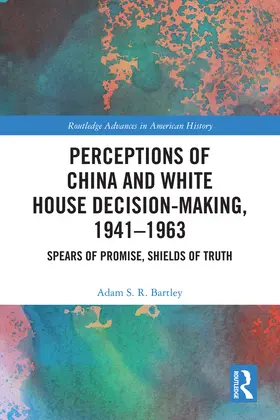 Bartley | Perceptions of China and White House Decision-Making, 1941-1963 | Buch | 978-0-367-27192-3 | sack.de