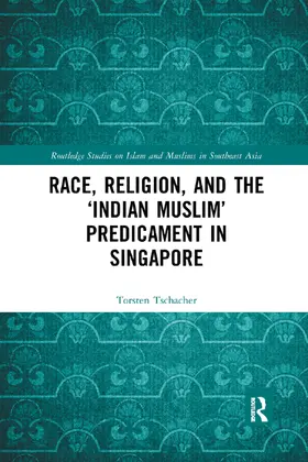 Tschacher |  Race, Religion, and the 'Indian Muslim' Predicament in Singapore | Buch |  Sack Fachmedien