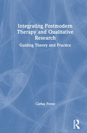 Perez |  Integrating Postmodern Therapy and Qualitative Research | Buch |  Sack Fachmedien