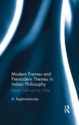 Raghuramaraju | Modern Frames and Premodern Themes in Indian Philosophy | Buch | 978-0-367-27991-2 | www.sack.de