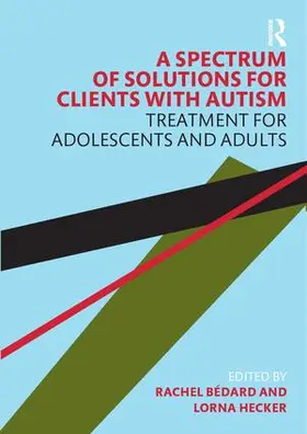 Bedard / Hecker |  A Spectrum of Solutions for Clients with Autism | Buch |  Sack Fachmedien