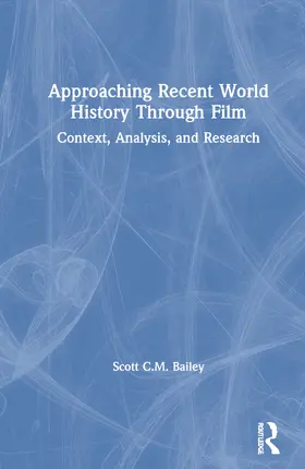 Bailey |  Approaching Recent World History Through Film | Buch |  Sack Fachmedien