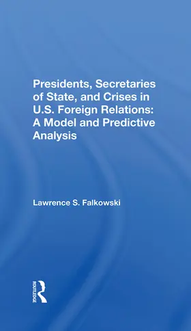 Falkowski |  Presidents, Secretaries Of State, And Crises In U.s. Foreign Relations | Buch |  Sack Fachmedien