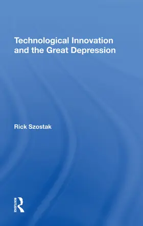 Szostak |  Technological Innovation And The Great Depression | Buch |  Sack Fachmedien
