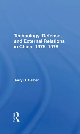 Gelber |  Technology, Defense, And External Relations In China, 19751978 | Buch |  Sack Fachmedien