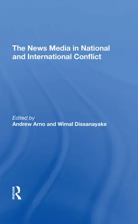 Arno / Dissanayake |  The News Media In National And International Conflict | Buch |  Sack Fachmedien