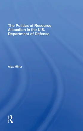 Mintz |  The Politics Of Resource Allocation In The U.s. Department Of Defense | Buch |  Sack Fachmedien