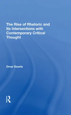 Swartz |  The Rise Of Rhetoric And Its Intersection With Contemporary Critical Thought | Buch |  Sack Fachmedien