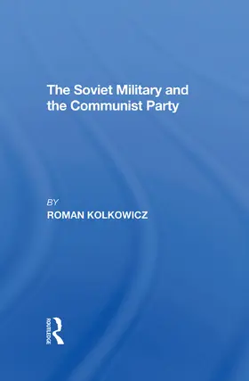 Kolkowicz |  The Soviet Military And The Communist Party | Buch |  Sack Fachmedien