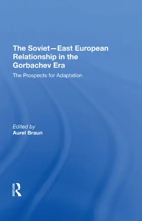 Braun |  The Soviet-East European Relationship In The Gorbachev Era | Buch |  Sack Fachmedien