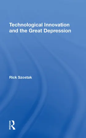 Szostak |  Technological Innovation And The Great Depression | Buch |  Sack Fachmedien