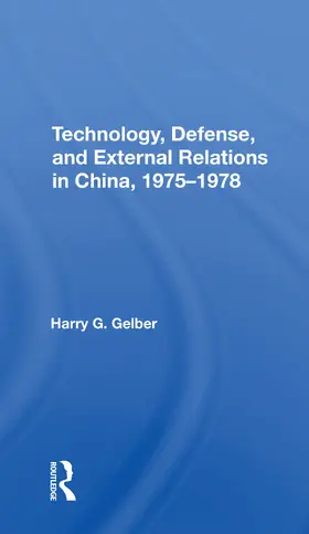 Gelber |  Technology, Defense, And External Relations In China, 19751978 | Buch |  Sack Fachmedien