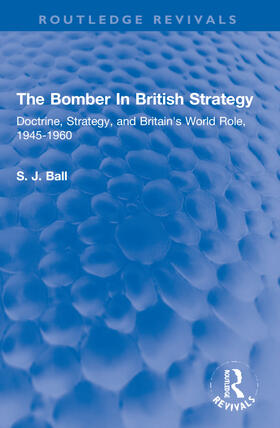 Ball | The Bomber In British Strategy | Buch | 978-0-367-30585-7 | sack.de