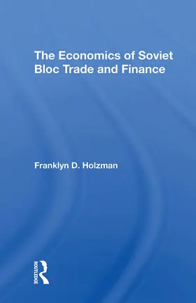Holzman |  The Economics Of Soviet Bloc Trade And Finance | Buch |  Sack Fachmedien