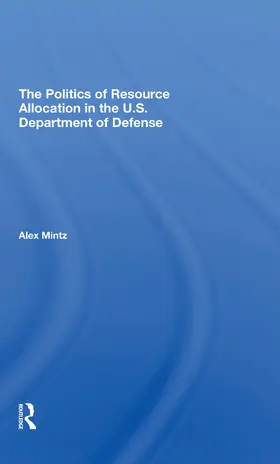 Mintz |  The Politics Of Resource Allocation In The U.s. Department Of Defense | Buch |  Sack Fachmedien
