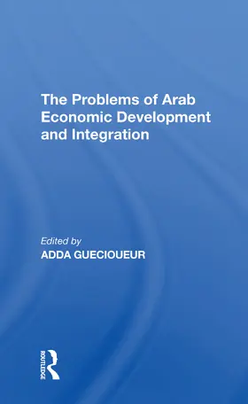 Guecioueur |  The Problems Of Arab Economic Development And Integration | Buch |  Sack Fachmedien