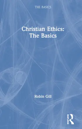 Gill | Christian Ethics: The Basics | Buch | 978-0-367-33110-8 | www.sack.de