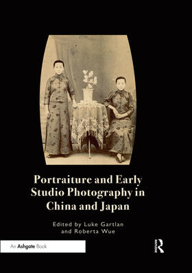 Gartlan / Wue | Portraiture and Early Studio Photography in China and Japan | Buch | 978-0-367-33112-2 | sack.de