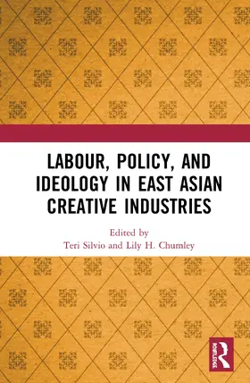 Silvio / Chumley | Labour, Policy, and Ideology in East Asian Creative Industries | Buch | 978-0-367-33302-7 | www.sack.de