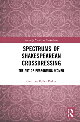 Bailey Parker |  Spectrums of Shakespearean Crossdressing | Buch |  Sack Fachmedien
