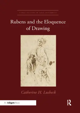 Lusheck |  Rubens and the Eloquence of Drawing | Buch |  Sack Fachmedien