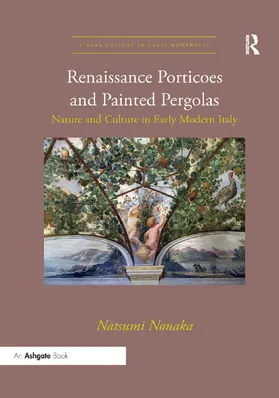 Nonaka |  Renaissance Porticoes and Painted Pergolas | Buch |  Sack Fachmedien