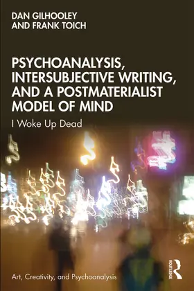 Gilhooley / Toich |  Psychoanalysis, Intersubjective Writing, and a Postmaterialist Model of Mind | Buch |  Sack Fachmedien