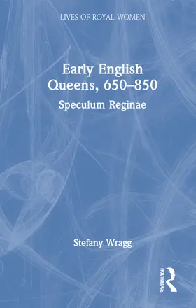 Wragg | Early English Queens, 650–850 | Buch | 978-0-367-33576-2 | www.sack.de