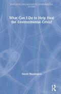 Washington |  What Can I Do to Help Heal the Environmental Crisis? | Buch |  Sack Fachmedien