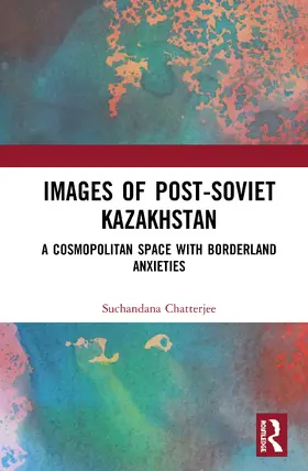 Chatterjee |  Images of the Post-Soviet Kazakhstan | Buch |  Sack Fachmedien
