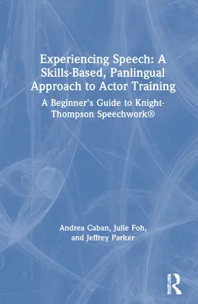 Caban / Foh / Parker |  Experiencing Speech: A Skills-Based, Panlingual Approach to Actor Training | Buch |  Sack Fachmedien