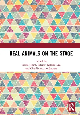 Grant / Ramos-Gay / Alonso Recarte |  Real Animals on the Stage | Buch |  Sack Fachmedien