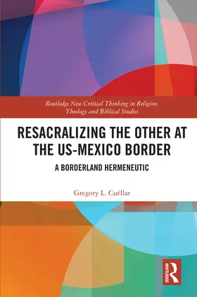 Cuéllar |  Resacralizing the Other at the Us-Mexico Border | Buch |  Sack Fachmedien