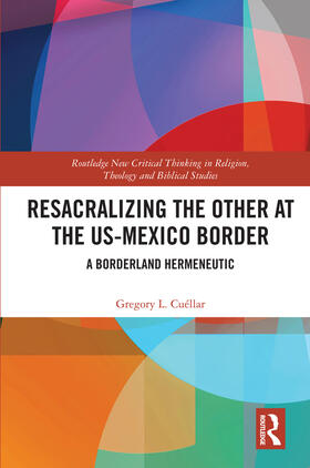 Cuéllar | Resacralizing the Other at the US-Mexico Border | Buch | 978-0-367-34833-5 | sack.de