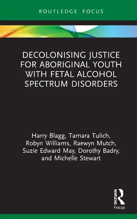 Blagg / Tulich / Williams | Decolonising Justice for Aboriginal youth with Fetal Alcohol Spectrum Disorders | Buch | 978-0-367-35109-0 | sack.de